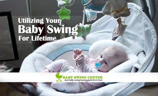 Utilizing Your Baby Swing for Lifetime