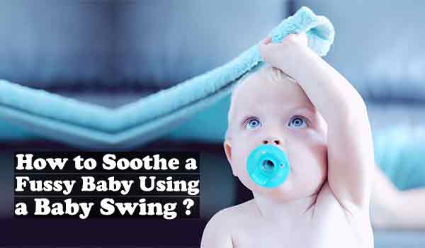 How to Soothe a Fussy Baby Using a Baby Swing